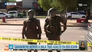 Carabinero fue herido a bala tras asalto en Quilicura