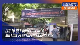 LTO to get donation of 4 million plastic license cards | TeleRadyo Serbisyo