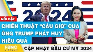 Chiến thuật “câu giờ” của ông Trump phát huy hiệu quả | Cập nhật Bầu cử Mỹ 2024 | FBNC