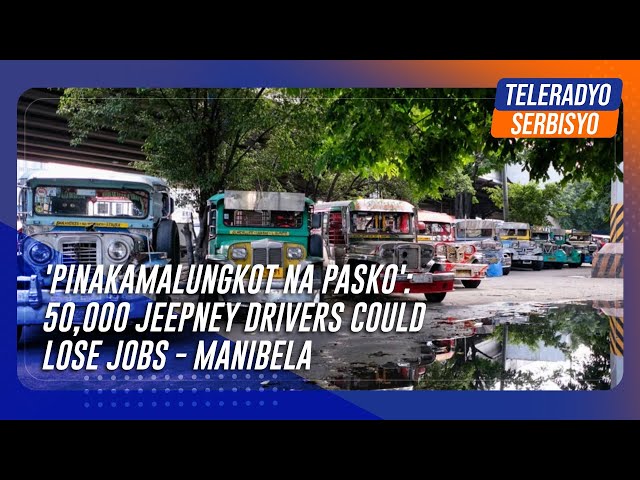 'Pinakamalungkot na Pasko': 50,000 jeepney drivers could lose jobs - Manibela