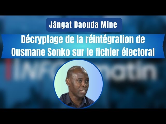 Jàngat Daouda Mine : Décryptage de la réintégration de Ousmane Sonko sur le fichier électoral