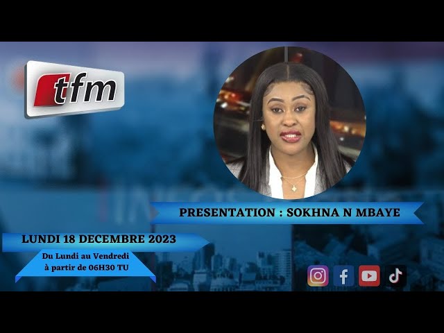 TFM LIVE : Infos Matin du 18 Décembre 2023 présenté par Sokhna Natta Mbaye