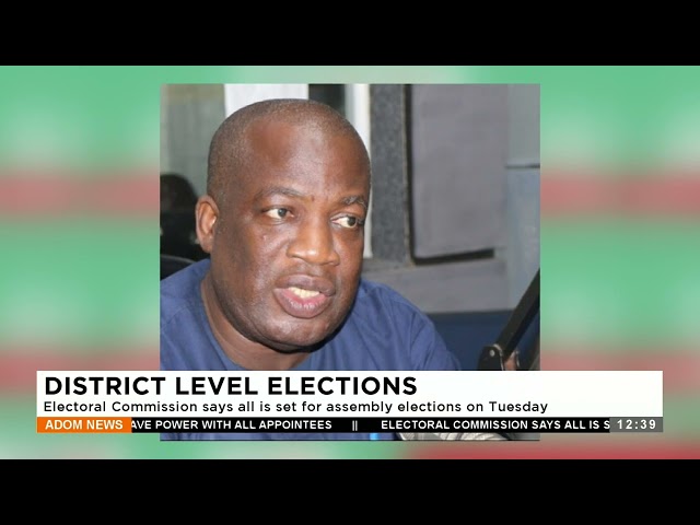 District Level Elections: Electoral Commission says all is set for assembly elections on Tuesday