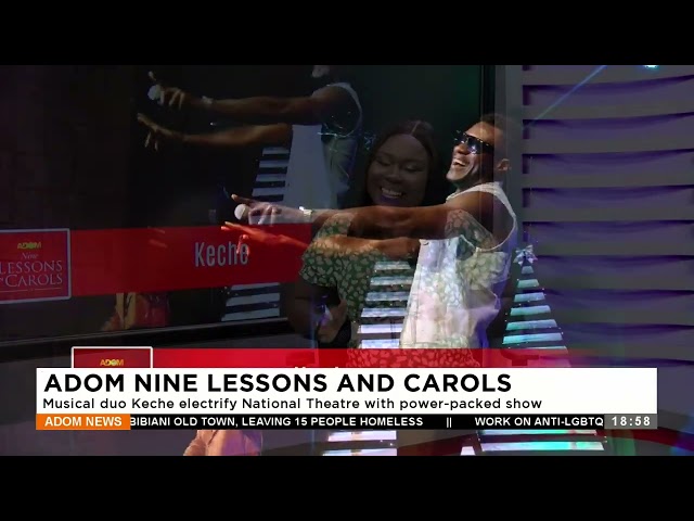 Adom TV Nine Lessons and Carols: Musical duo Keche electrify National Theater (18-12-23)