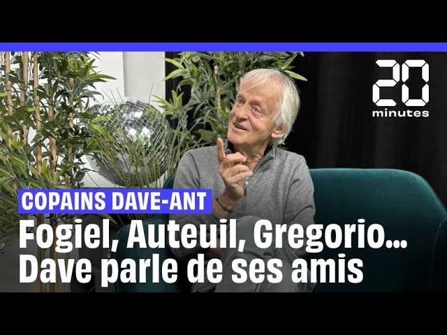 Copains Dave-ant : Fogiel, Auteuil, Gregorio ... Dave nous parle de ses amis