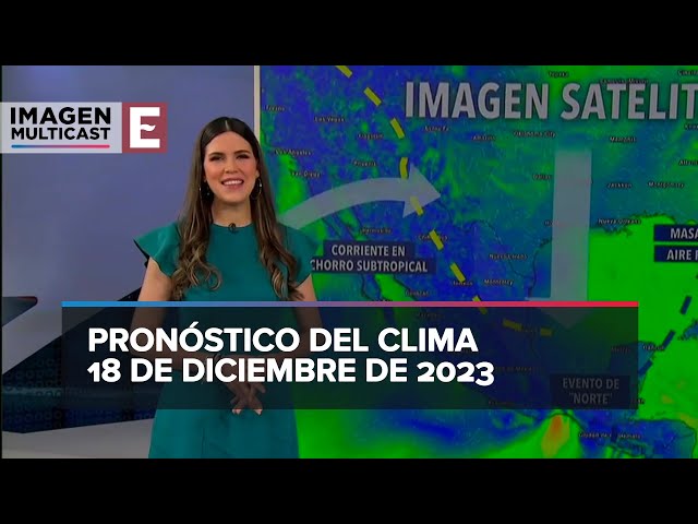 Clima para hoy 18 de diciembre de 2023