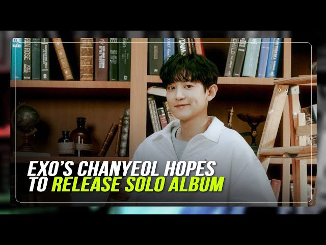 EXO’s Chanyeol hopes to release solo album | ABS-CBN News