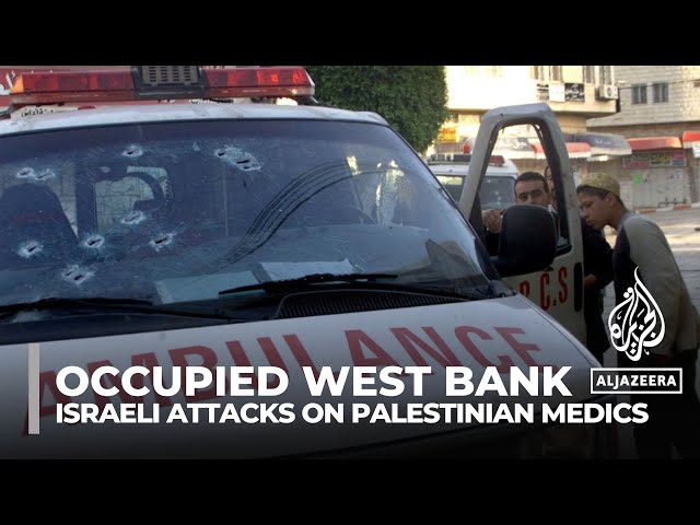 Why Israeli attacks on Palestinian paramedics in the occupied West Bank are increasing