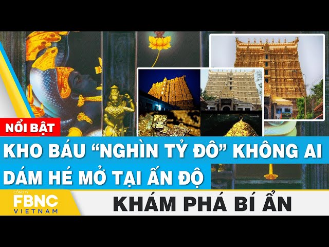 Kho báu “nghìn tỷ đô” không ai dám hé mở tại Ấn Độ | Khám phá bí ẩn | FBNC