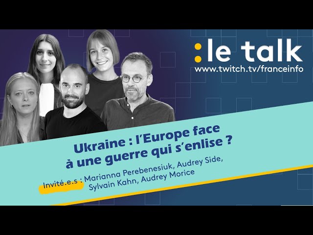 LE TALK : Ukraine, l'Europe face à une guerre qui s'enlise ?