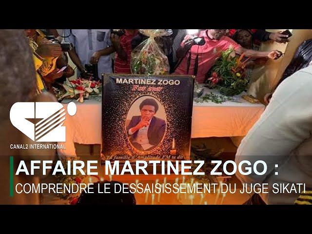 AFFAIRE MARTINEZ ZOGO : COMPRENDRE LE DESSAISISSEMENT DU JUGE SIKATI