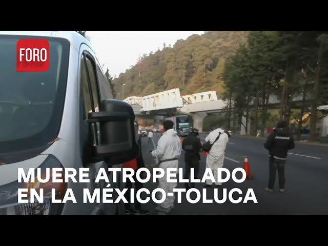 Hombre muere atropellado al cruzar la México-Toluca; Conductor escapa - Las Noticias