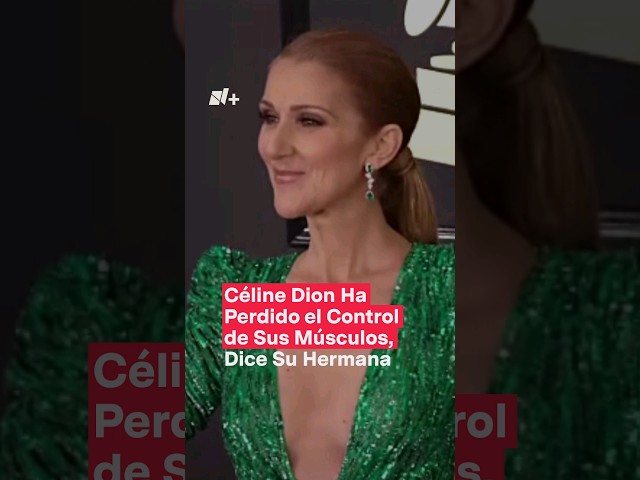 Céline Dion ha perdido control de sus músculos, dice su hermana - N+ #Shorts