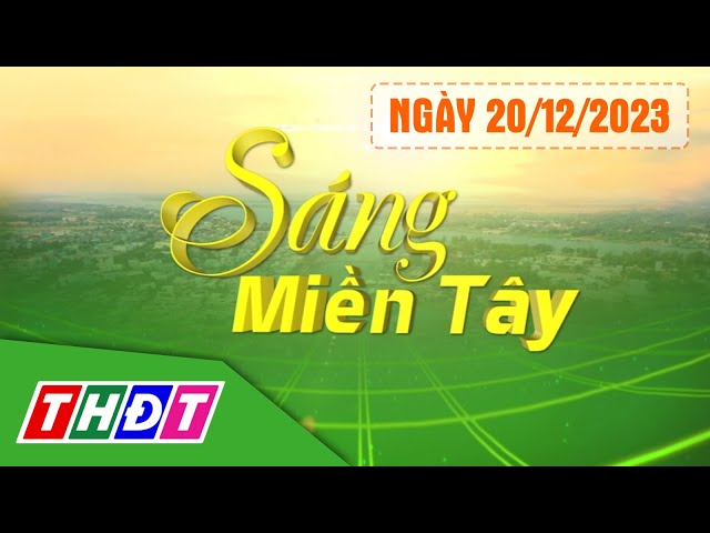 Sáng Miền Tây - 20/12/2023 | Cao tốc Trung Lương - Mỹ Thuận sẽ cho xe chạy 90 km/h | THDT