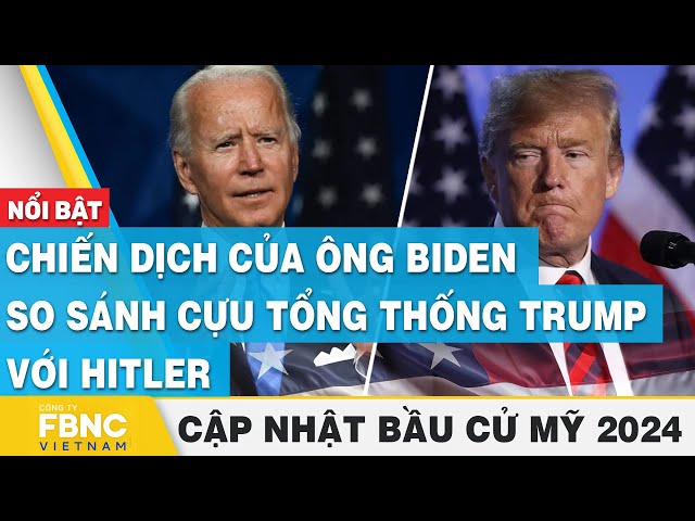 Chiến dịch của ông Biden so sánh cựu tổng thống Trump với Hitler | Cập nhật Bầu cử Mỹ 2024 | FBNC