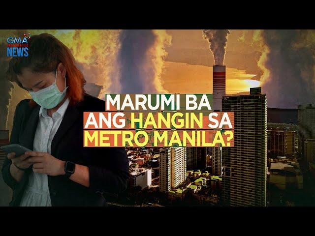 Marumi ba ang hangin sa Metro Manila? | Need to Know