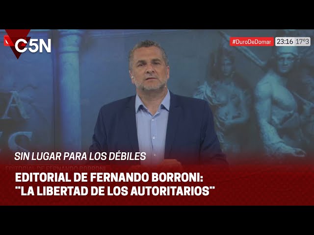 EDITORIAL de FERNANDO BORRONI en SIN LUGAR PARA LOS DÉBILES: ¨LA LIBERTAD DE LOS AUTORITARIOS¨