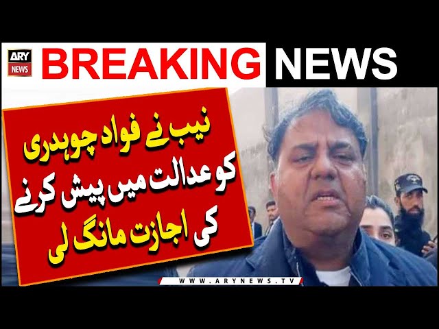 NAB sought permission to present Fawad Chaudhry in court