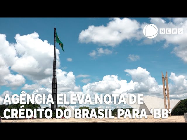 Agência eleva nota de crédito do Brasil para 'BB' pela primeira vez em 12 anos