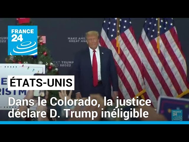 Etats-Unis : dans le Colorado, la justice déclare Donald Trump inéligible pour 2024 • FRANCE 24