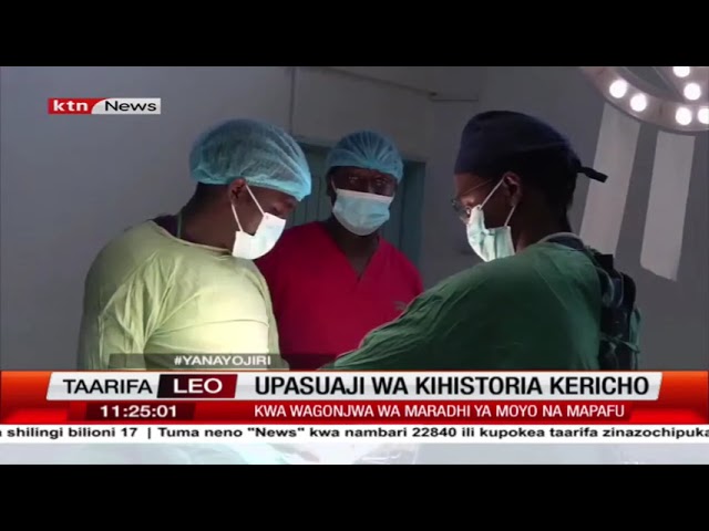 Madaktari Kericho wamefanya upasuaji wa kihistoria kwa wagonjwa wa moyo na mapafu