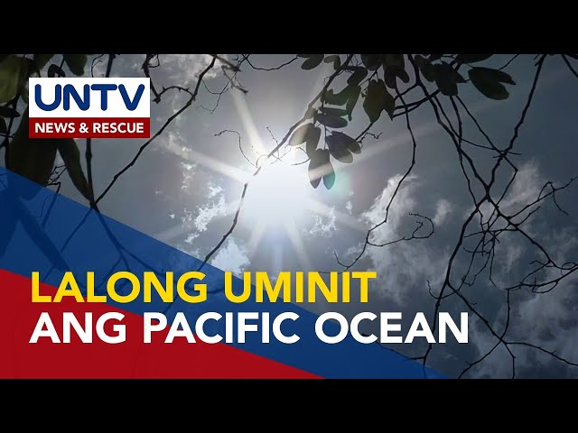 Temperatura sa Pacific Ocean, lalo pang uminit; drought conditions, ramdam na sa bansa – PAGASA