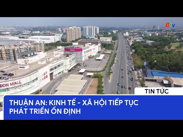 Thuận An: Kinh tế - Xã hội tiếp tục phát triển ổn định