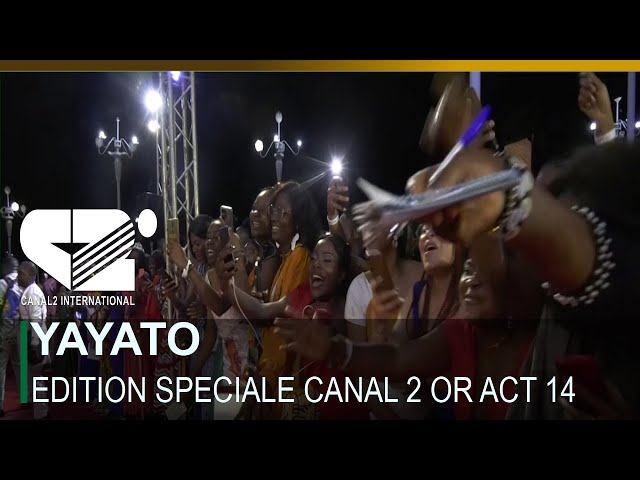 YAYATO: SPECIAL CANAL 2 OR ACT 14 - ce jeudi lorsqu'il sera 21h30 sur Canal 2 international