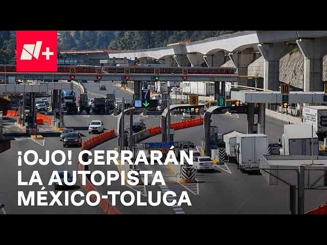 Cerrarán autopista México-Toluca hoy 20 de diciembre | ¿A qué hora? - Despierta