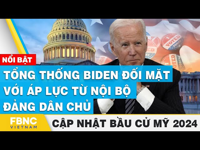 Tổng thống Biden đối mặt với áp lực từ nội bộ Đảng dân chủ | Cập nhật Bầu cử Mỹ 2024 | FBNC