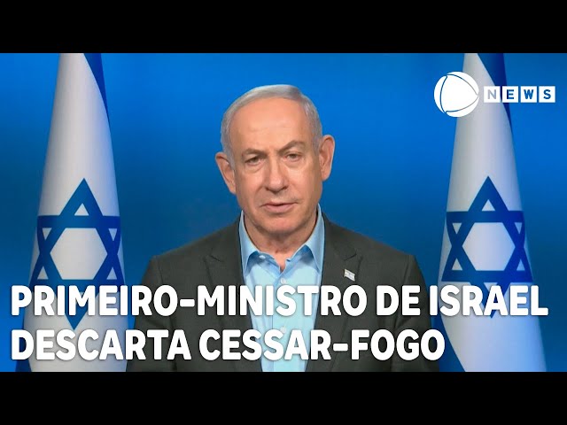 Primeiro-ministro de Israel descarta cessar-fogo agora