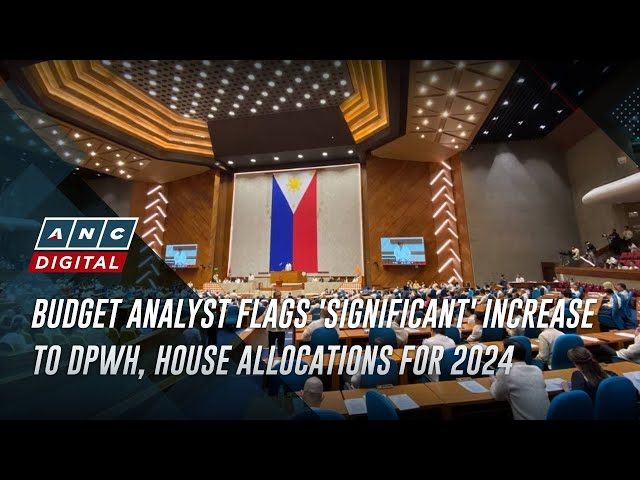 Budget analyst flags 'significant' increase to DPWH, House allocations for 2024