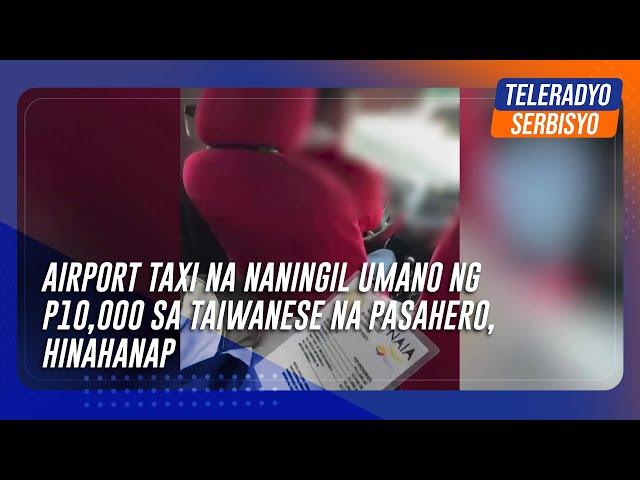 Airport taxi na naningil umano ng P10,000 sa Taiwanese na pasahero, hinahanap