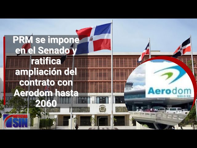 PRM se impone en el Senado y ratifica ampliación del contrato con Aerodom hasta 2060