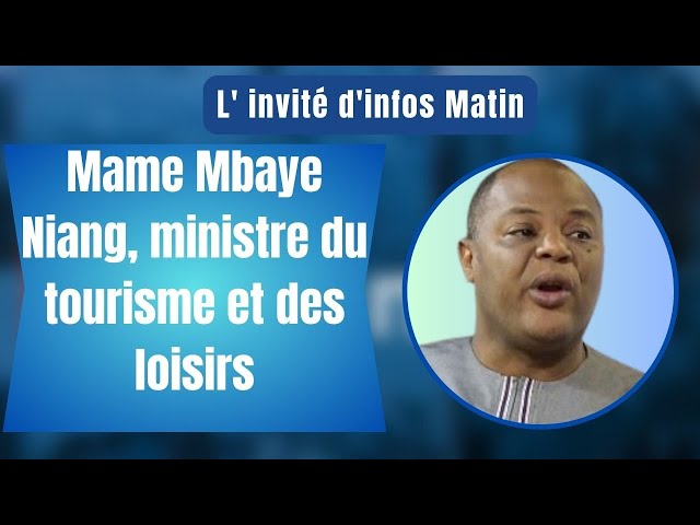 L'invité d'infos matin : Mame Mbaye Niang, ministre du tourisme et des loisirs