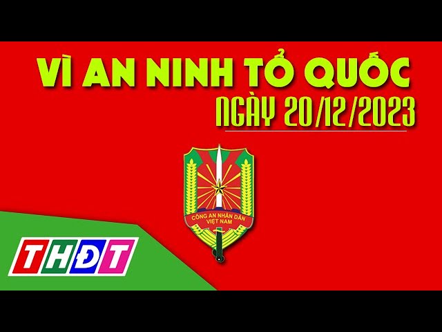 Ngăn chặn nhóm thanh thiếu niên chuẩn bị hung khí đánh nhau | Vì an ninh Tổ quốc - 20/12/2023 | THDT