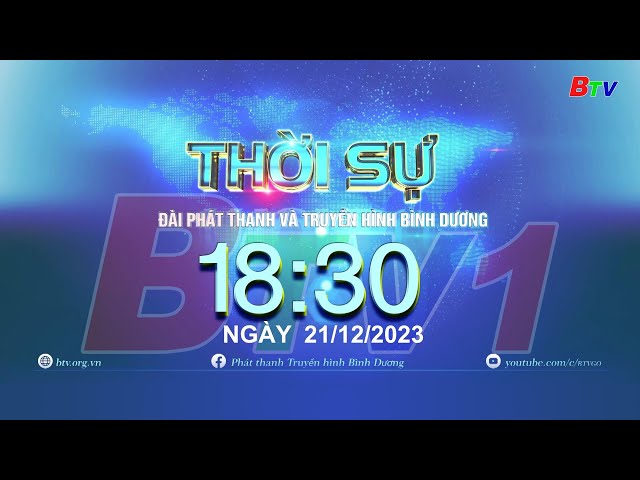 Livestream THỜI SỰ BÌNH DƯƠNG 18h30 | 21/12/2023