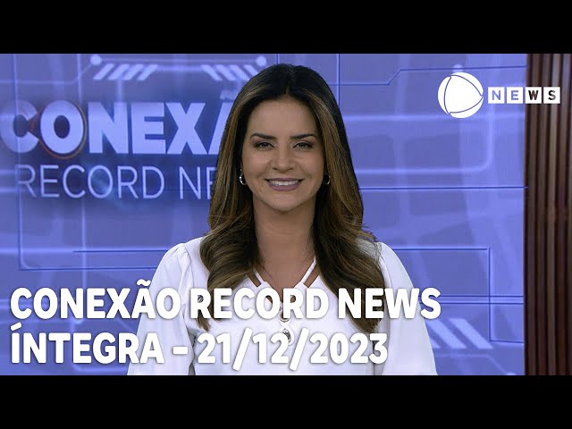 Conexão Record News - 21/12/2023