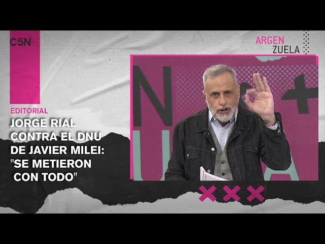 JORGE RIAL CONTRA el DNU de JAVIER MILEI: "SE METIERON con TODO"