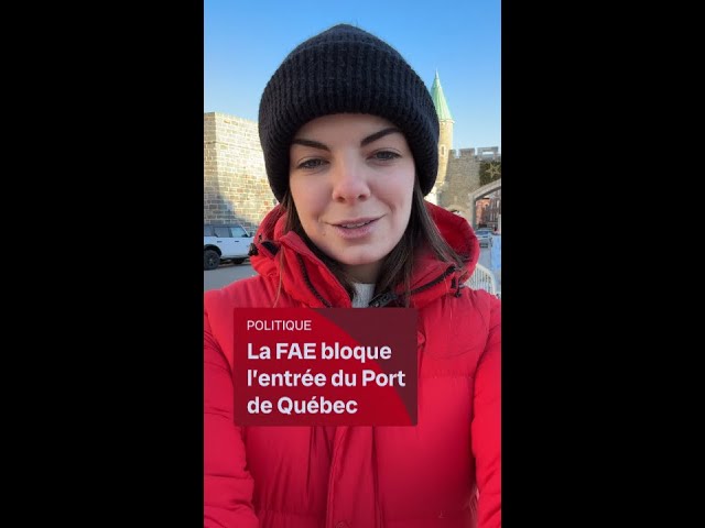 La FAE bloque l’entrée du Port de Québec