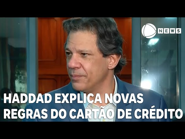 Haddad explica novas regras do cartão de crédito