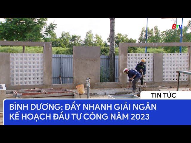 Bình Dương: Đẩy nhanh giải ngân Kế hoạch đầu tư công năm 2023