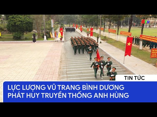 Lực lượng vũ trang Bình Dương phát huy truyền thống anh hùng