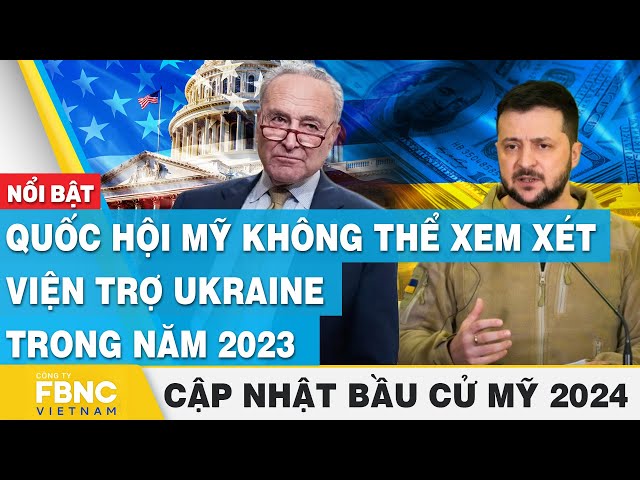 Quốc hội Mỹ không thể xem xét viện trợ Ukraine trong năm 2023 | Cập nhật Bầu cử Mỹ 2024 | FBNC