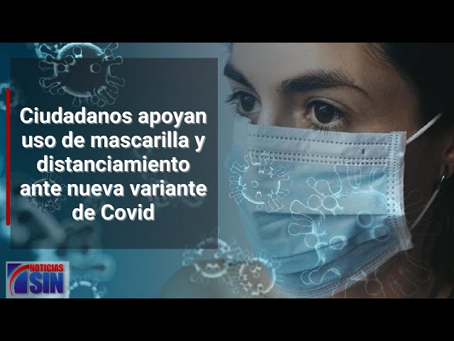 Ciudadanos apoyan uso de mascarilla y distanciamiento ante nueva variante de Covid