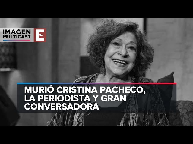 Murió Cristina Pacheco, la periodista y gran conversadora