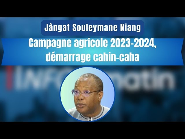 Jàngat Souleymane Niang : Campagne agricole 2023-2024,  démarrage cahin-caha