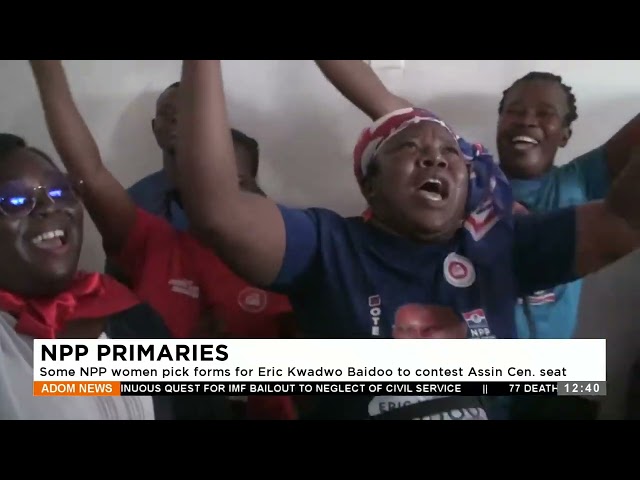 NPP Primaries: Some NPP women pick forms for Eric Kwadwo Baidoo to contest Assin Cen. seat