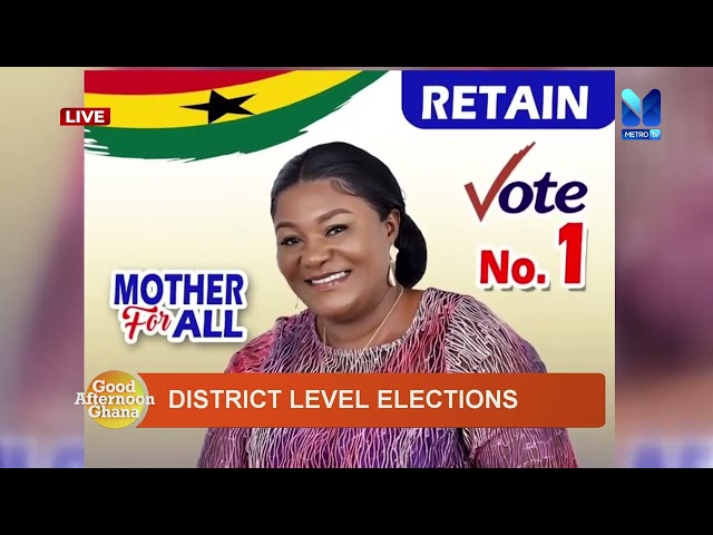 DISTRICT LEVEL ELECTIONS | #GoodAfternoonGhana