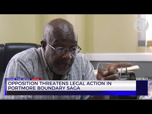 Opposition Threaten Legal Action in Portmore Boundary Saga | TVJ News